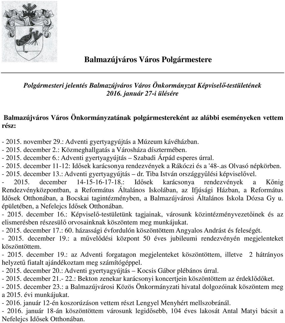 : Közmeghallgatás a Városháza dísztermében. - 2015. december 6.: Adventi gyertyagyújtás Szabadi Árpád esperes úrral. - 2015. december 11-12: Idősek karácsonya rendezvények a Rákóczi és a '48-.