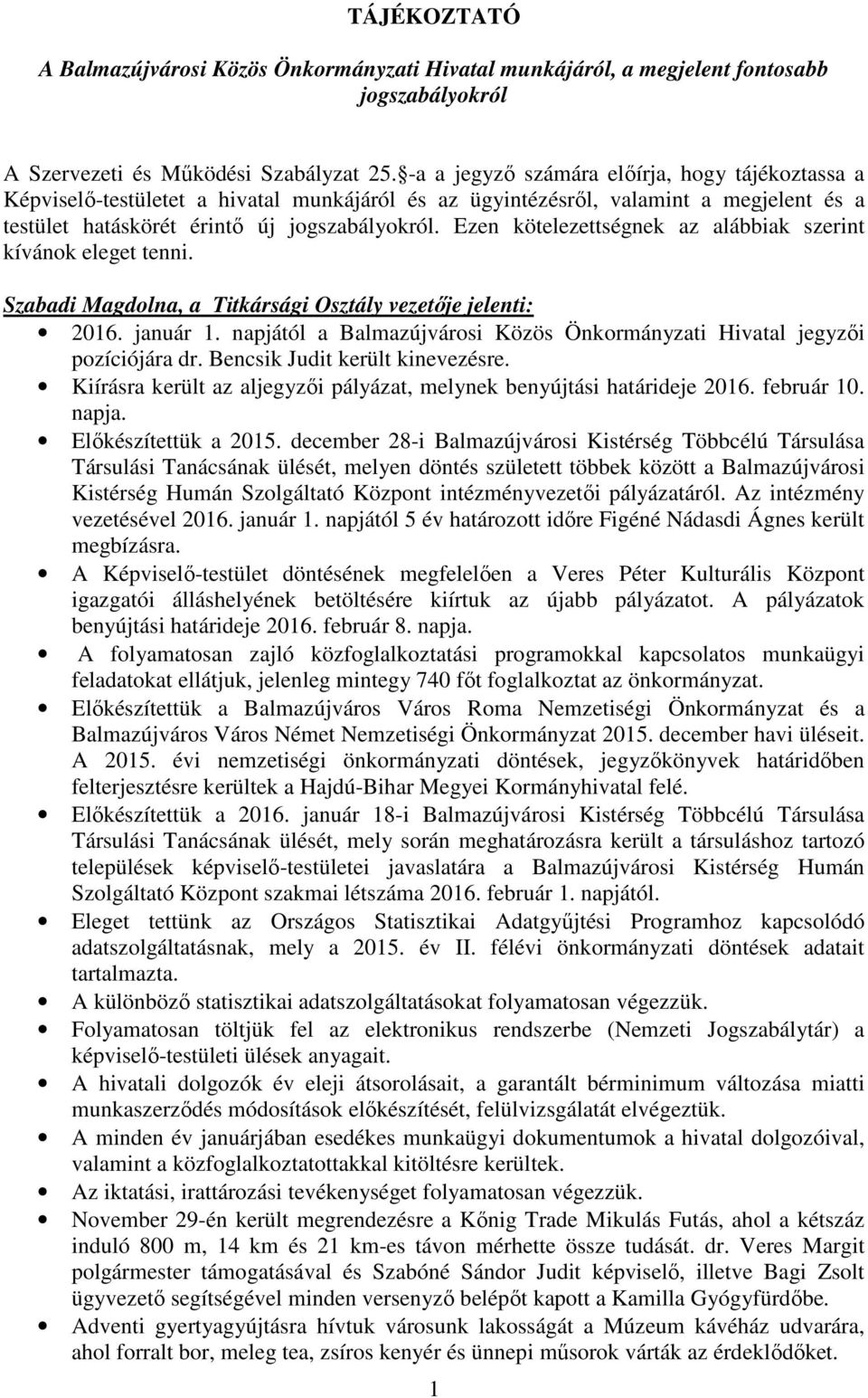 Ezen kötelezettségnek az alábbiak szerint kívánok eleget tenni. Szabadi Magdolna, a Titkársági Osztály vezetője jelenti: 2016. január 1.