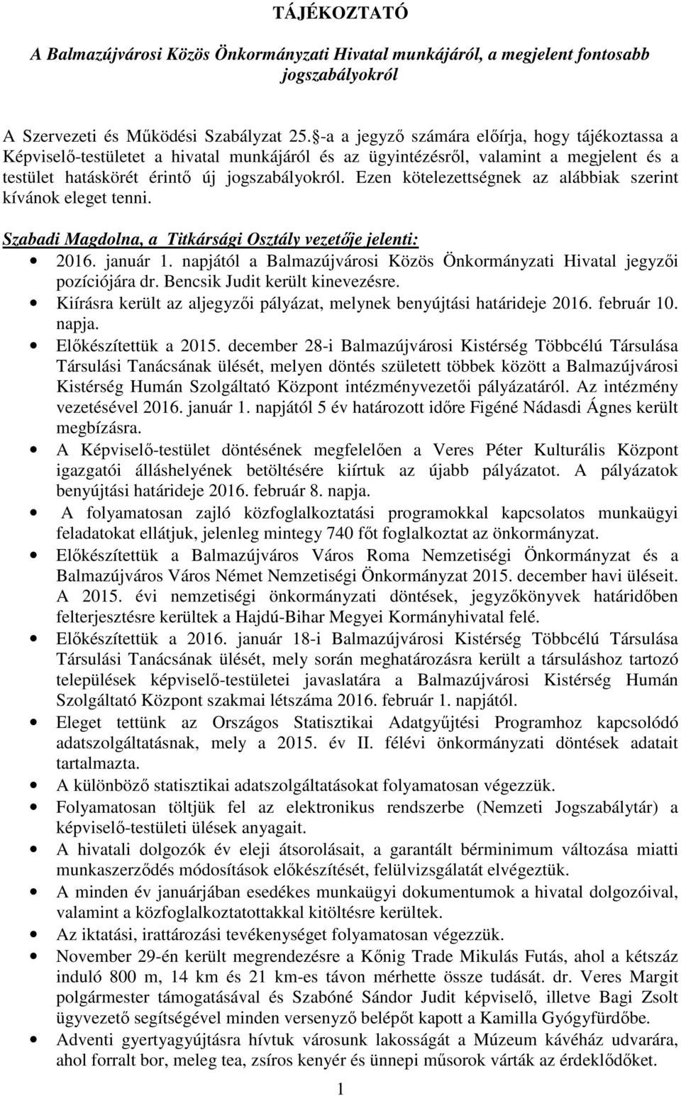 Ezen kötelezettségnek az alábbiak szerint kívánok eleget tenni. Szabadi Magdolna, a Titkársági Osztály vezetője jelenti: 2016. január 1.