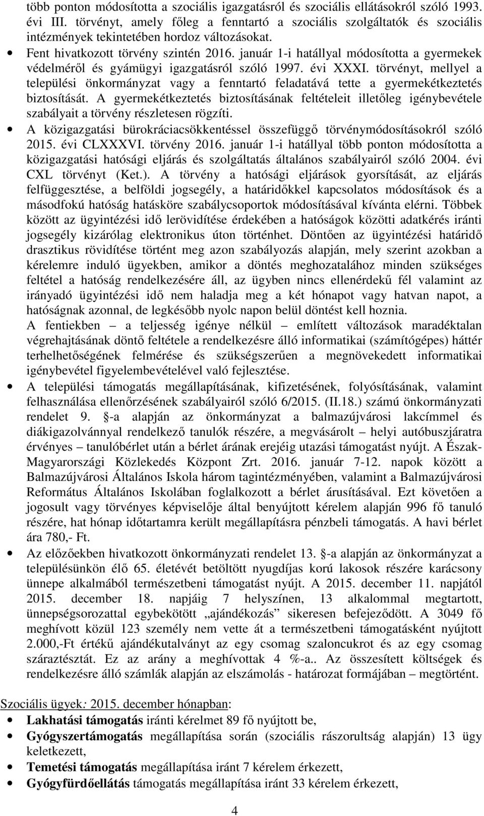 január 1-i hatállyal módosította a gyermekek védelméről és gyámügyi igazgatásról szóló 1997. évi XXXI.