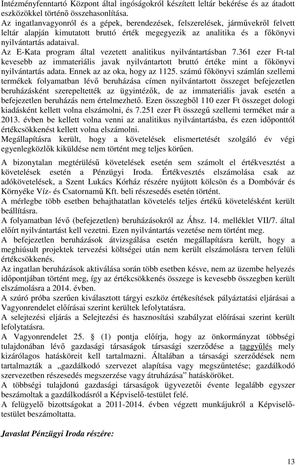 Az E-Kata program által vezetett analitikus nyilvántartásban 7.361 ezer Ft-tal kevesebb az immateriális javak nyilvántartott bruttó értéke mint a főkönyvi nyilvántartás adata.