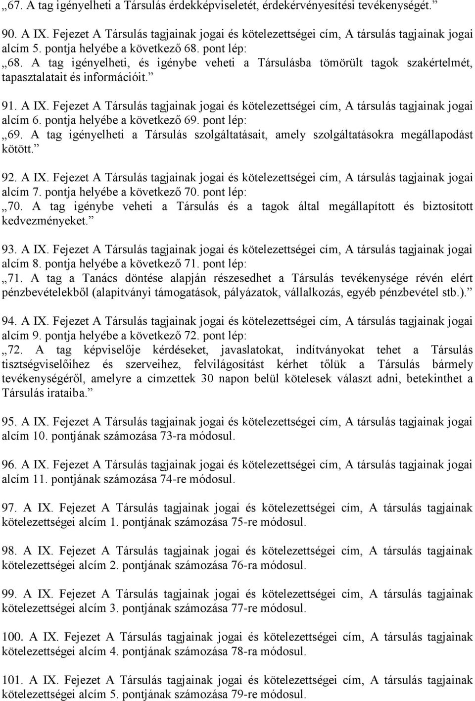 Fejezet A Társulás tagjainak jogai és kötelezettségei cím, A társulás tagjainak jogai alcím 6. pontja helyébe a következő 69. pont lép: 69.