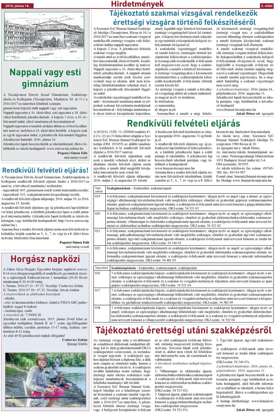 A képzés 3 éves, a 10. évfolyamtól indul, előző tanulmányok beszámításával. Nappali tagozaton a tanulók utoljára abban az évben kezdhetnek tanévet, melyben a 24. életévüket betöltik.