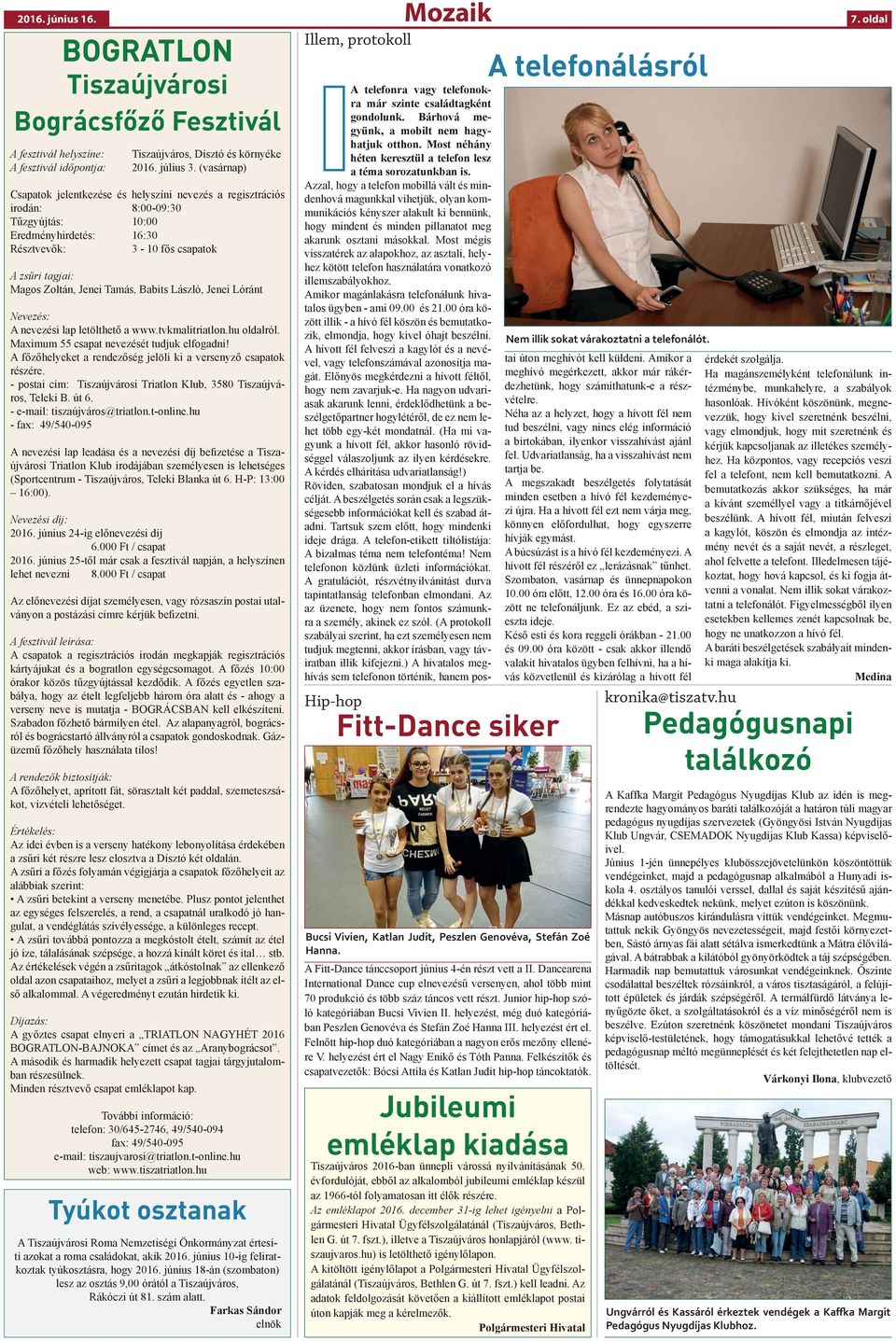 Tamás, Babits László, Jenei Lóránt Nevezés: A nevezési lap letölthető a www.tvkmalitriatlon.hu oldalról. Maximum 55 csapat nevezését tudjuk elfogadni!