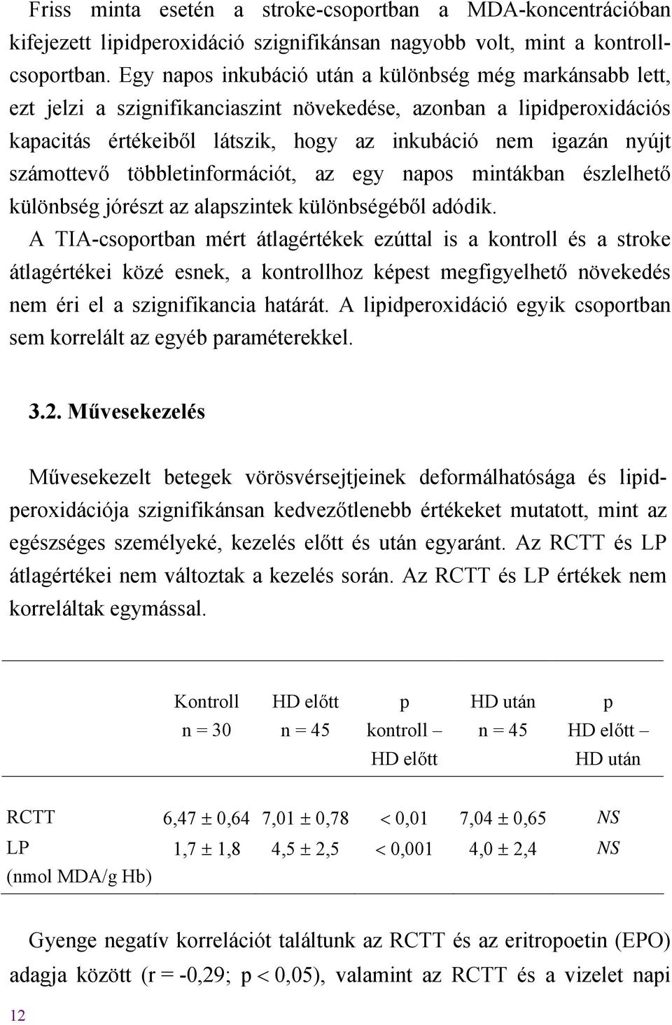 számottev többletinformációt, az egy napos mintákban észlelhet különbség jórészt az alapszintek különbségéb l adódik.