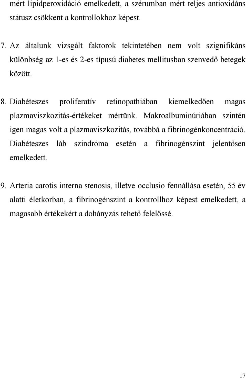 Diabéteszes proliferatív retinopathiában kiemelked en magas plazmaviszkozitás-értékeket mértünk.