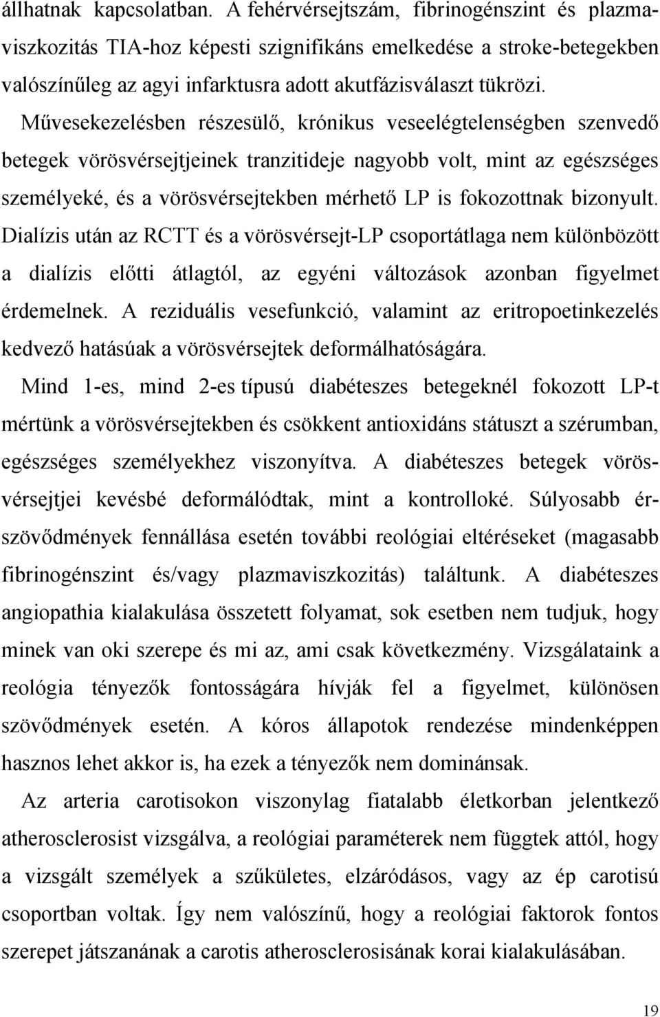 M vesekezelésben részesül, krónikus veseelégtelenségben szenved betegek vörösvérsejtjeinek tranzitideje nagyobb volt, mint az egészséges személyeké, és a vörösvérsejtekben mérhet LP is fokozottnak