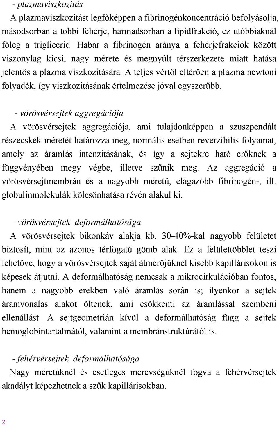 A teljes vért l eltér en a plazma newtoni folyadék, így viszkozitásának értelmezése jóval egyszer bb.