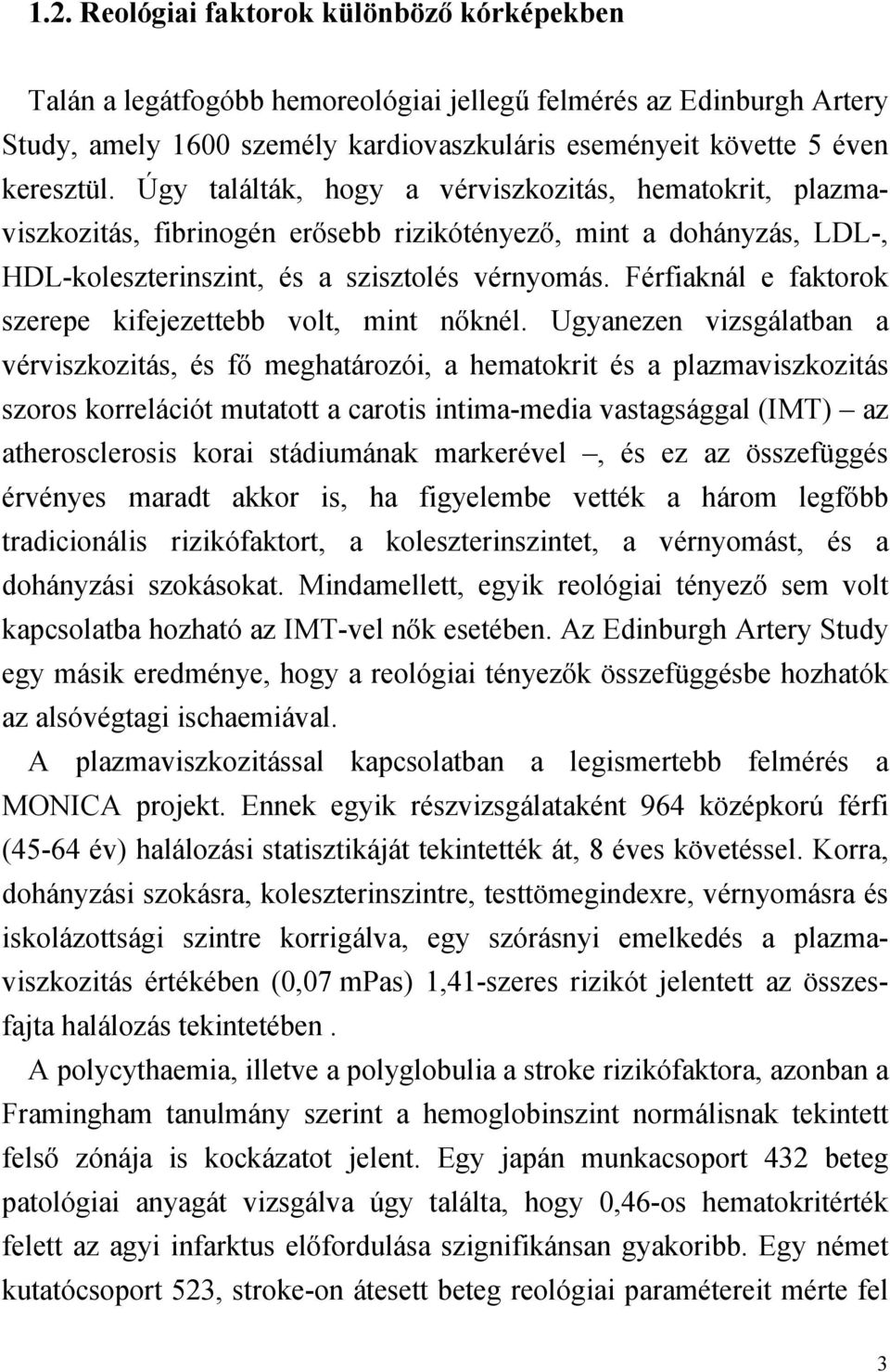 Férfiaknál e faktorok szerepe kifejezettebb volt, mint n knél.