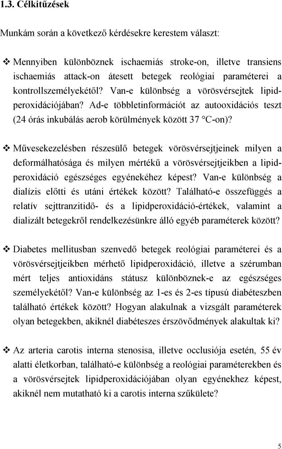 M vesekezelésben részesül betegek vörösvérsejtjeinek milyen a deformálhatósága és milyen mérték a vörösvérsejtjeikben a lipidperoxidáció egészséges egyénekéhez képest?