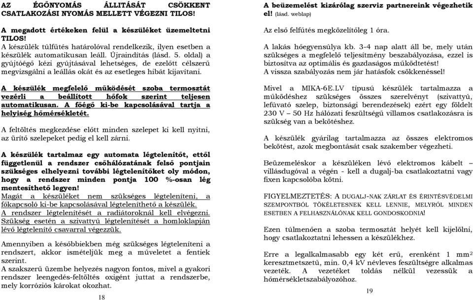 oldal) a gyújtóégő kézi gyújtásával lehetséges, de ezelőtt célszerű megvizsgálni a leállás okát és az esetleges hibát kijavítani.