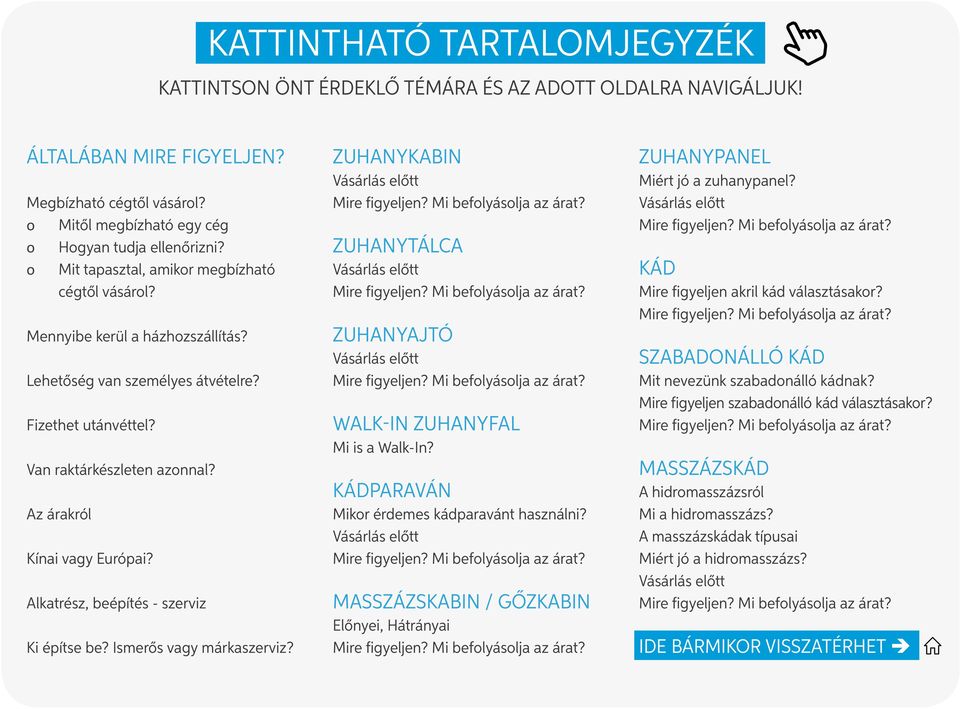 Alkatrész, beépítés - szerviz Ki építse be? Ismerős vagy márkaszerviz? ZUHANYKABIN Vásárlás előtt Mire figyeljen? Mi befolyásolja az árat? ZUHANYTÁLCA Vásárlás előtt Mire figyeljen?