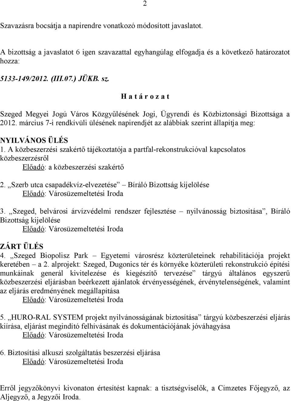 március 7-i rendkívüli ülésének napirendjét az alábbiak szerint állapítja meg: NYILVÁNOS ÜLÉS 1.