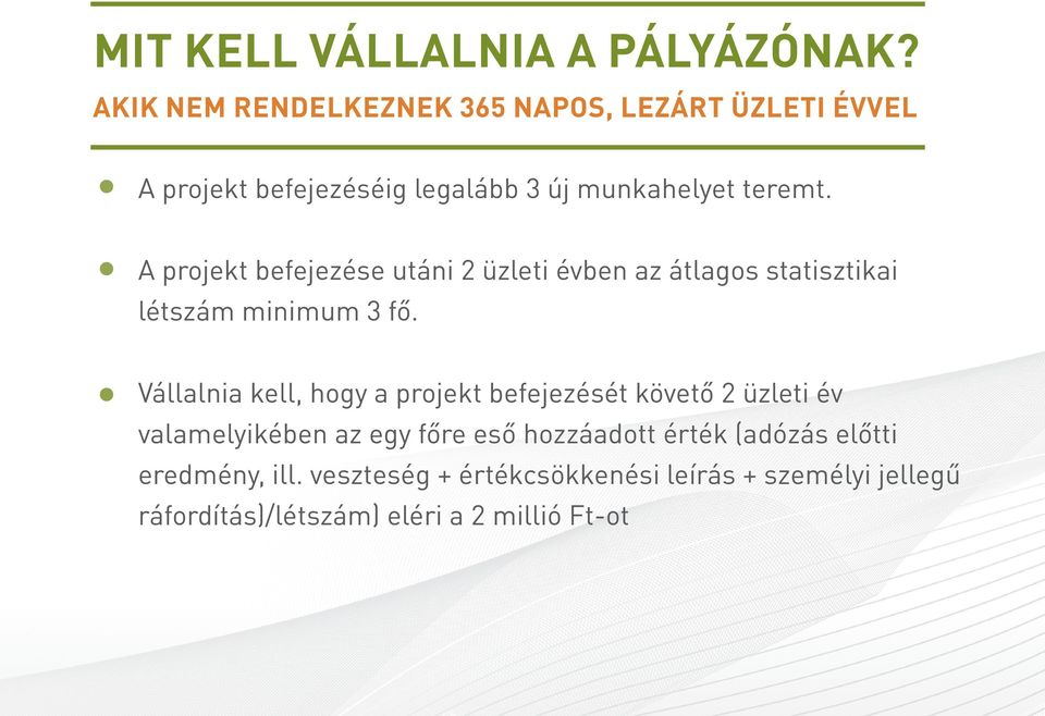 A projekt befejezése utáni 2 üzleti évben az átlagos statisztikai létszám minimum 3 fő.