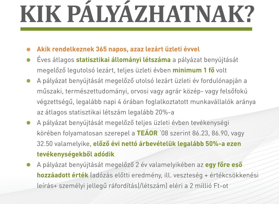 benyújtását megelőző utolsó lezárt üzleti év fordulónapján a műszaki, természettudományi, orvosi vagy agrár közép- vagy felsőfokú végzettségű, legalább napi 4 órában foglalkoztatott munkavállalók