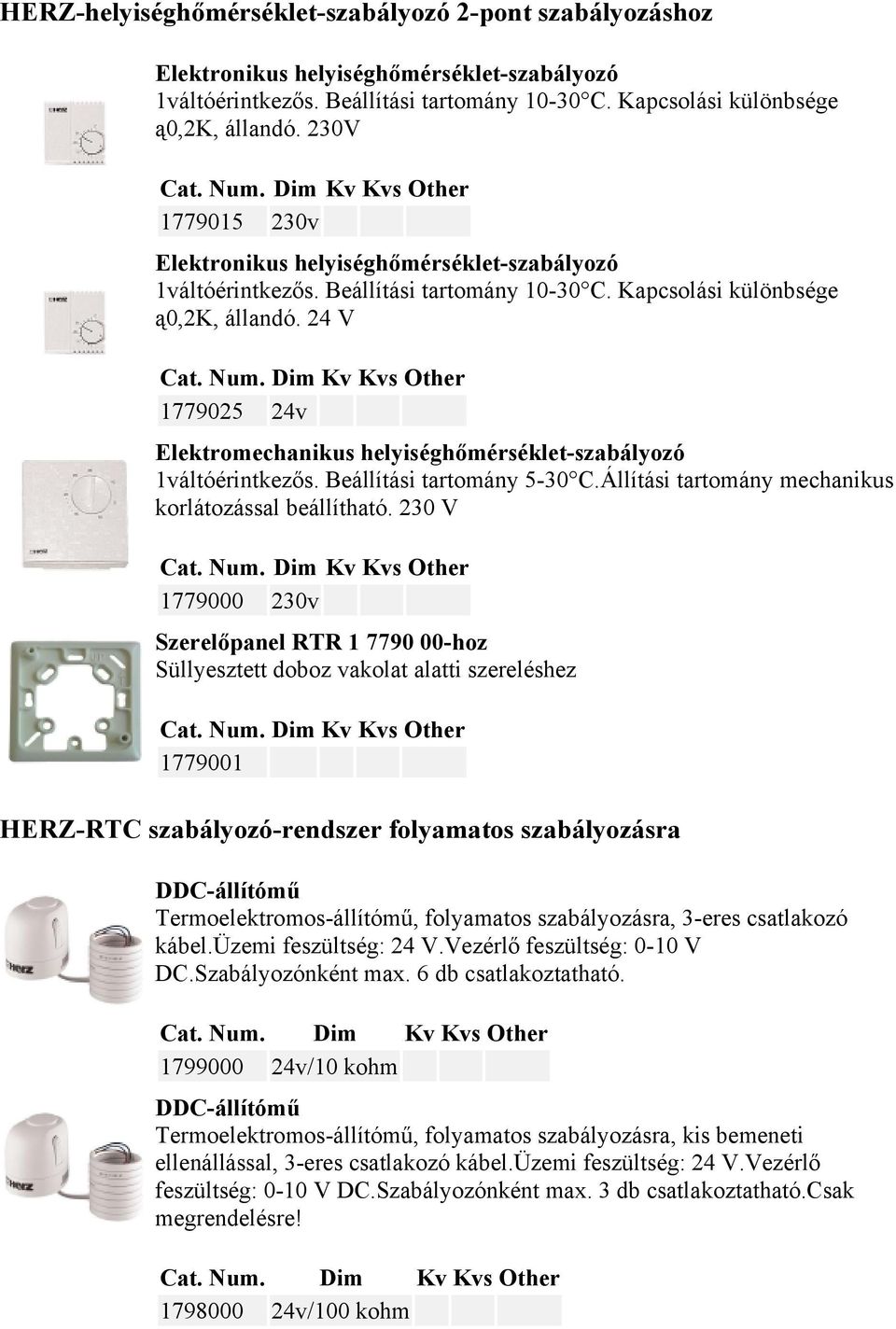 24 V 1779025 24v Elektromechanikus helyiséghőmérséklet-szabályozó 1váltóérintkezős. Beállítási tartomány 5-30 C.Állítási tartomány mechanikus korlátozással beállítható.