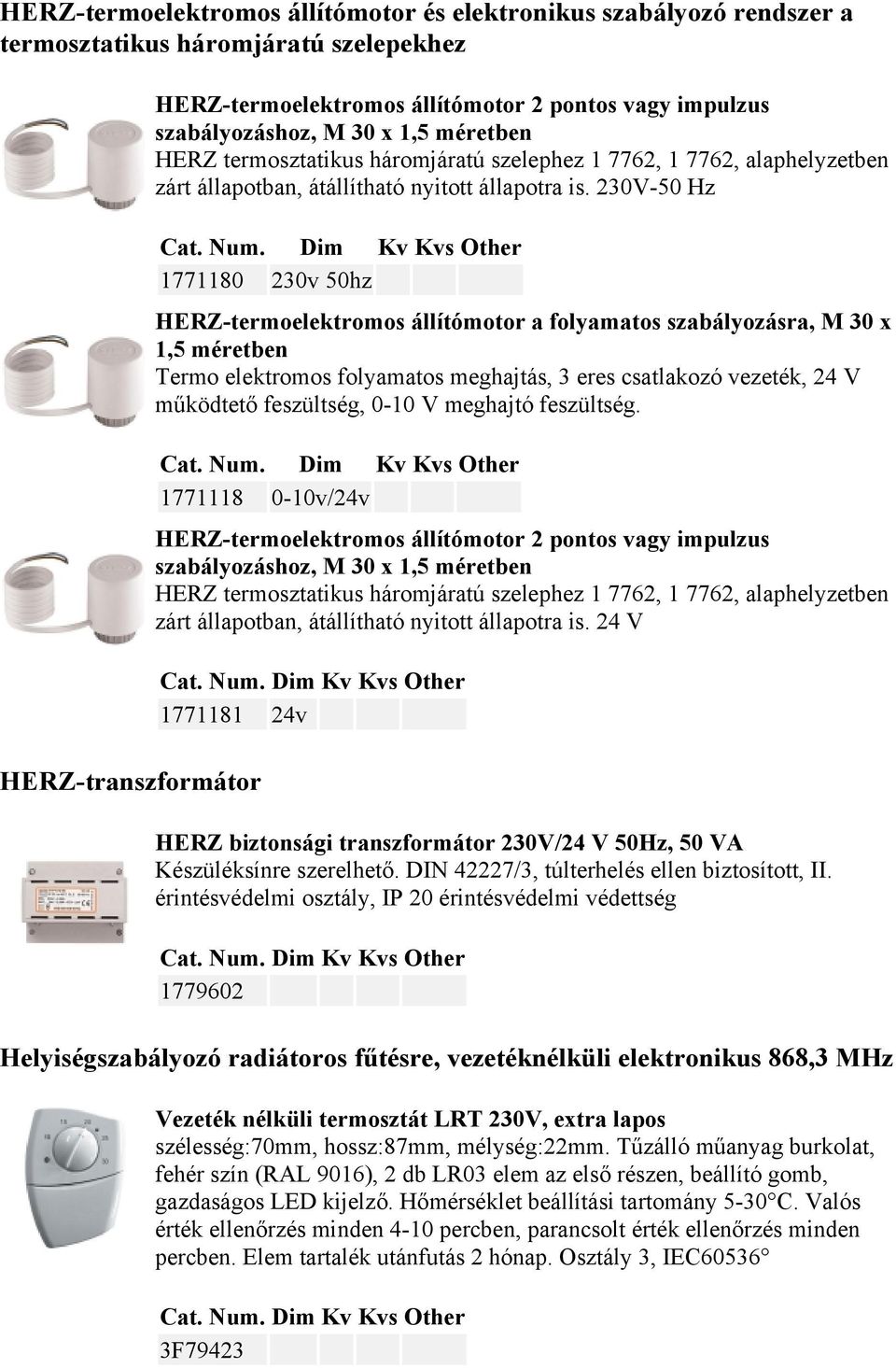 230V-50 Hz 1771180 230v 50hz HERZ-termoelektromos állítómotor a folyamatos szabályozásra, M 30 x 1,5 méretben Termo elektromos folyamatos meghajtás, 3 eres csatlakozó vezeték, 24 V működtető