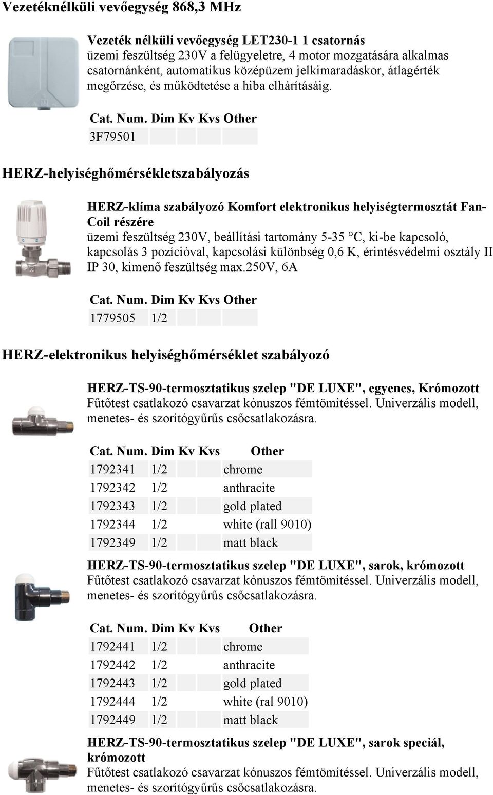 3F79501 HERZ-helyiséghőmérsékletszabályozás HERZ-klíma szabályozó Komfort elektronikus helyiségtermosztát Fan- Coil részére üzemi feszültség 230V, beállítási tartomány 5-35 C, ki-be kapcsoló,