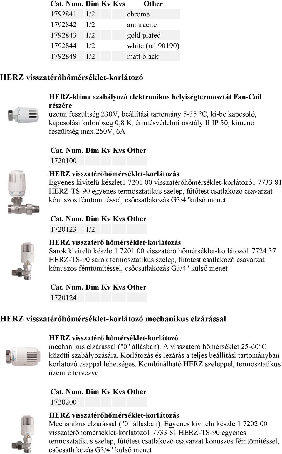 250v, 6A 1720100 HERZ visszatérőhőmérséklet-korlátozás Egyenes kivitelű készlet1 7201 00 visszatérőhőmérséklet-korlátozó1 7733 81 HERZ-TS-90 egyenes termosztatikus szelep, fűtőtest csatlakozó