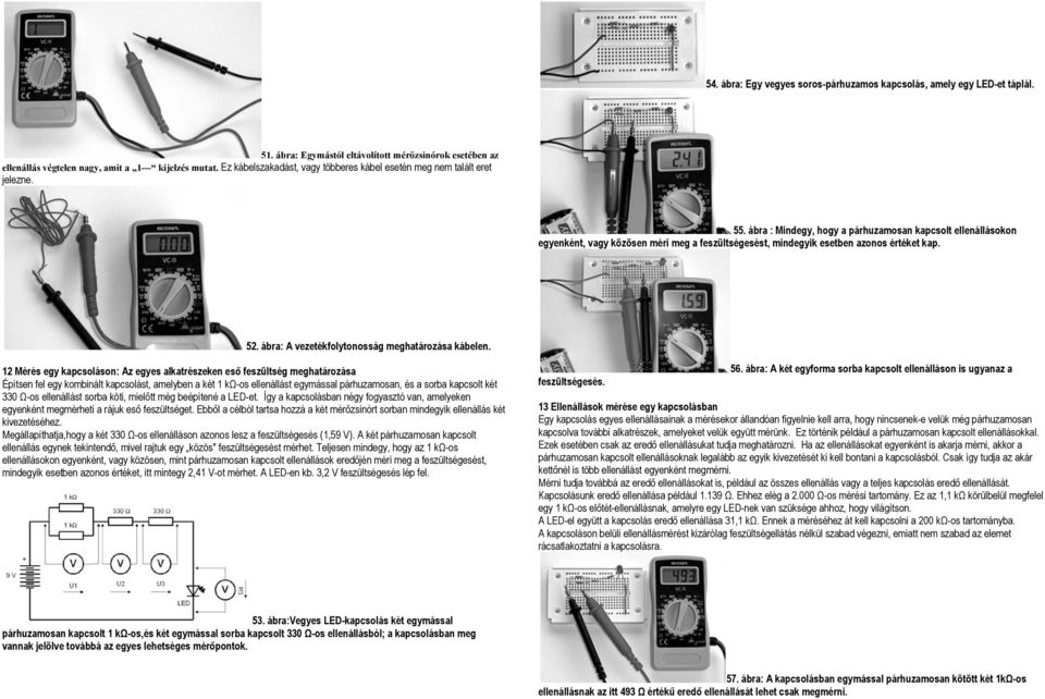 ábra : Mindegy, hogy a párhuzamosan kapcsolt ellenállásokon egyenként, vagy közösen méri meg a feszültségesést, mindegyik esetben azonos értéket kap. 52.