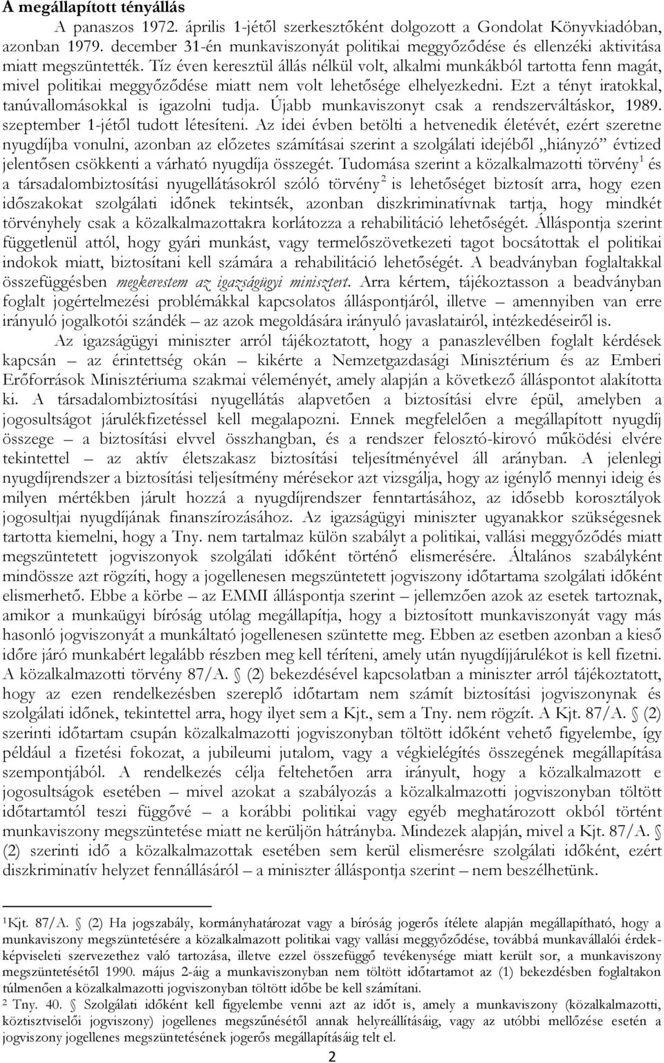 Tíz éven keresztül állás nélkül volt, alkalmi munkákból tartotta fenn magát, mivel politikai meggyőződése miatt nem volt lehetősége elhelyezkedni.