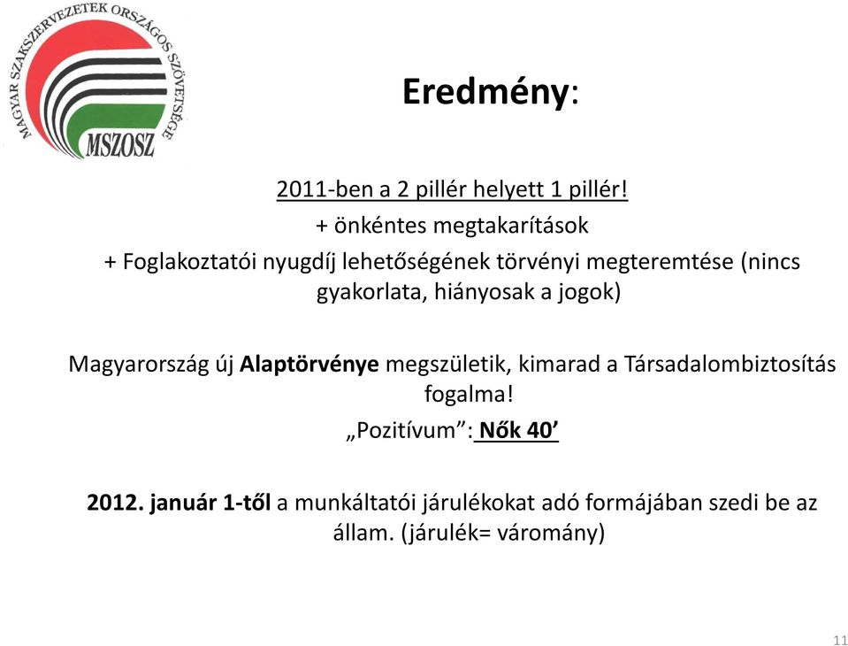 gyakorlata, hiányosak a jogok) Magyarország új Alaptörvényemegszületik, kimarad a