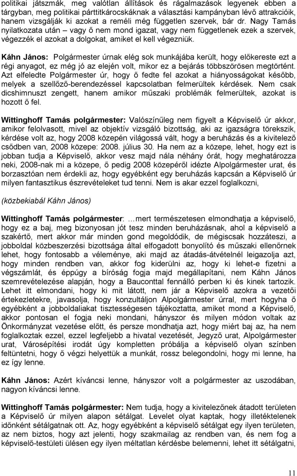 Káhn János: Polgármester úrnak elég sok munkájába került, hogy előkereste ezt a régi anyagot, ez még jó az elején volt, mikor ez a bejárás többszörösen megtörtént.