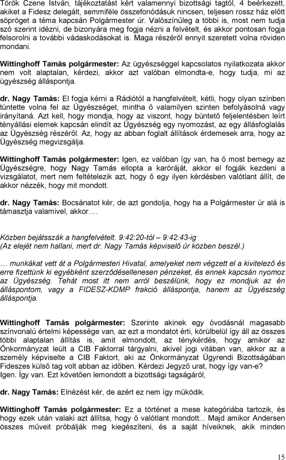 Maga részéről ennyit szeretett volna röviden mondani.