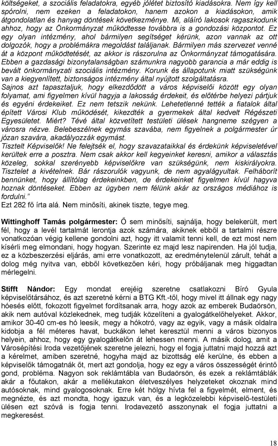 Mi, aláíró lakosok ragaszkodunk ahhoz, hogy az Önkormányzat működtesse továbbra is a gondozási központot.
