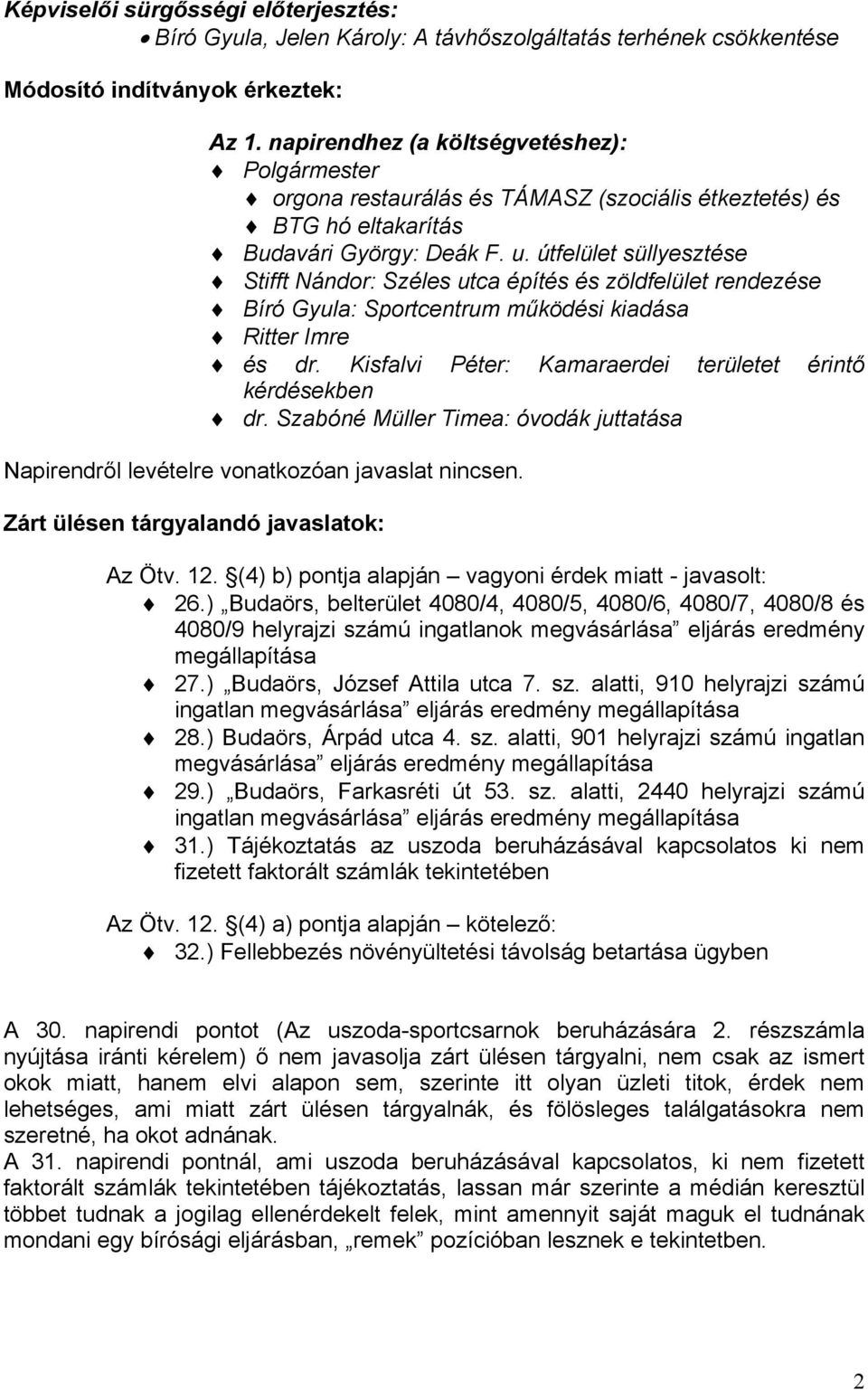 útfelület süllyesztése Stifft Nándor: Széles utca építés és zöldfelület rendezése Bíró Gyula: Sportcentrum működési kiadása Ritter Imre és dr.