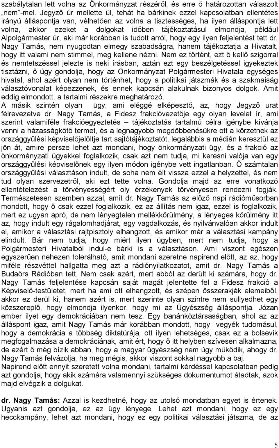 tájékoztatásul elmondja, például Alpolgármester úr, aki már korábban is tudott arról, hogy egy ilyen feljelentést tett dr.