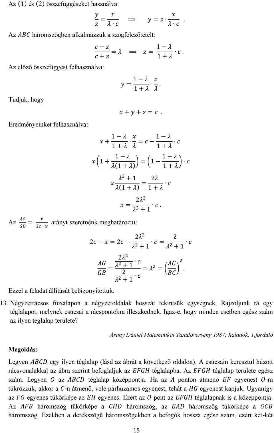 x + 1 λ 1 + λ x 1 λ = c λ 1 + λ c x 1 + 1 λ 1 λ = 1 λ(1 + λ) 1 + λ c x λ + 1 λ(1 + λ) = 2λ 1 + λ c x = arányt szeretnénk meghatározni: Ezzel a feladat állítását bebizonyítottuk. 2λ λ + 1 c.