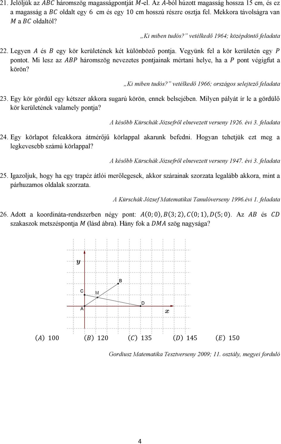 Mi lesz az ABP háromszög nevezetes pontjainak mértani helye, ha a P pont végigfut a körön? Ki miben tudós? vetélkedő 1966; országos selejtező feladata 23.