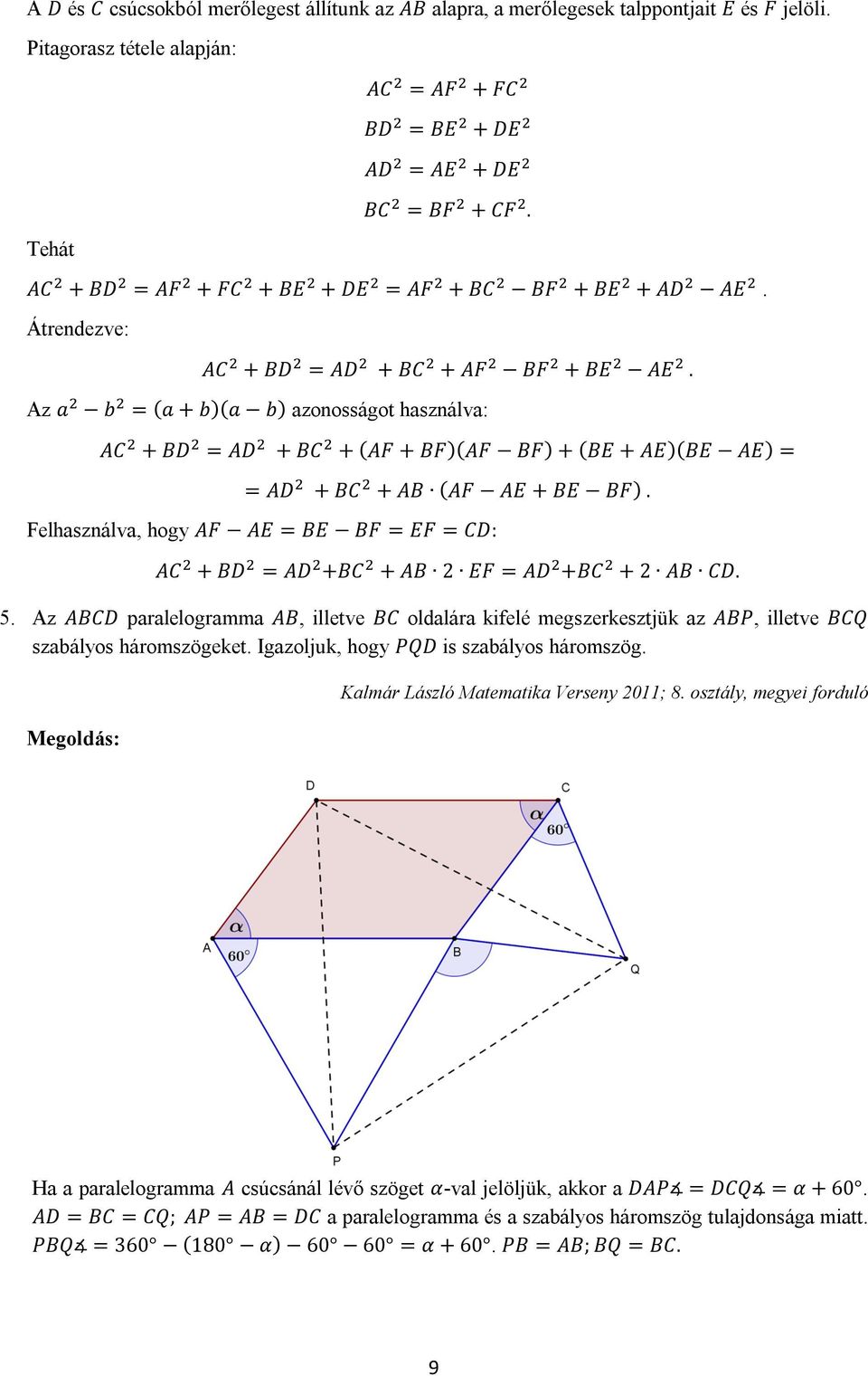 Az a b = (a + b)(a b) azonosságot használva: AC + BD = AD + BC + (AF + BF)(AF BF) + (BE + AE)(BE AE) = = AD + BC + AB (AF AE + BE BF).