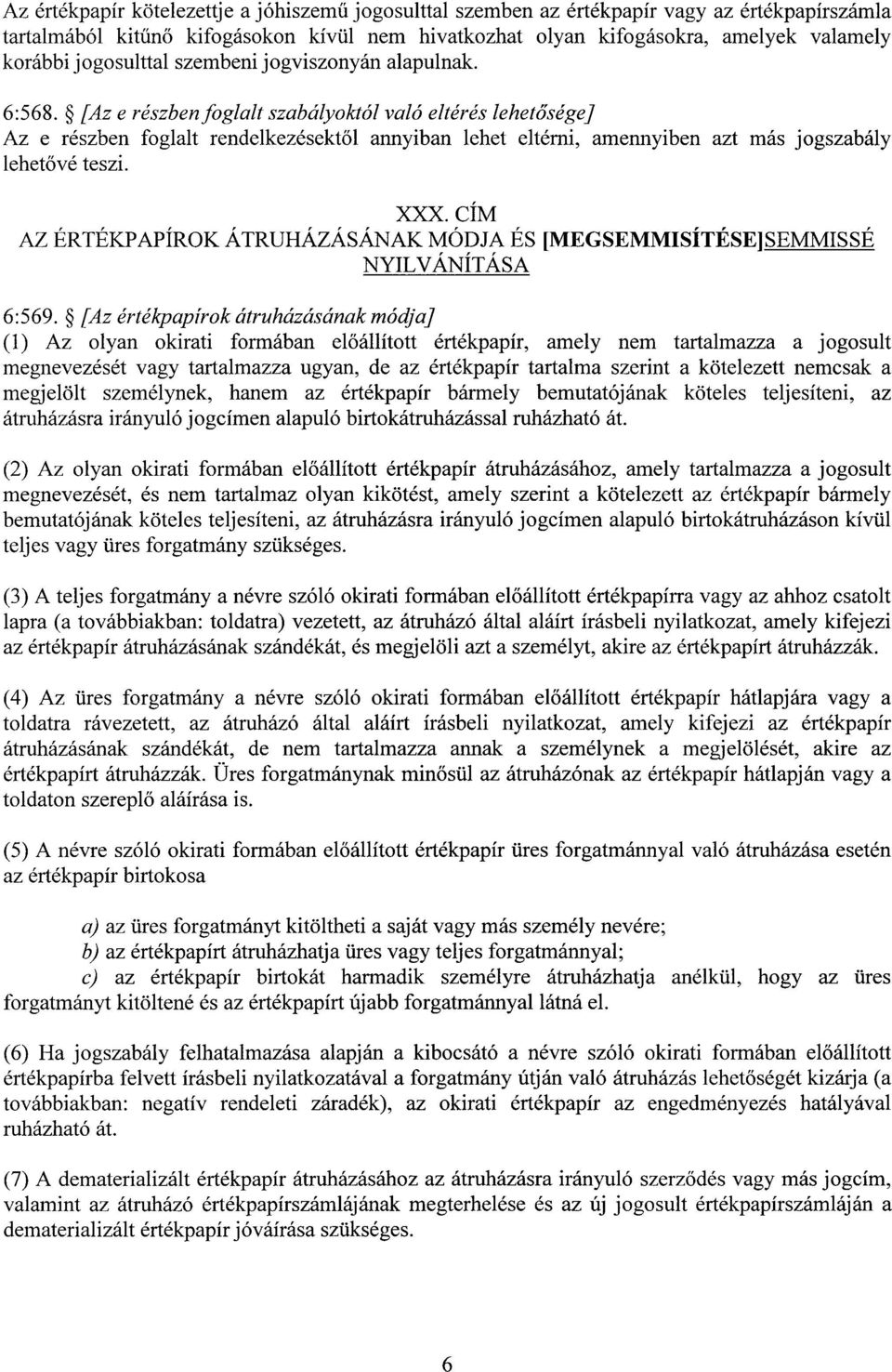 [Az e részben foglalt szabályoktól való eltérés lehet ősége] Az e részben foglalt rendelkezésekt ől annyiban lehet eltérni, amennyiben azt más jogszabál y lehetővé teszi. XXX.