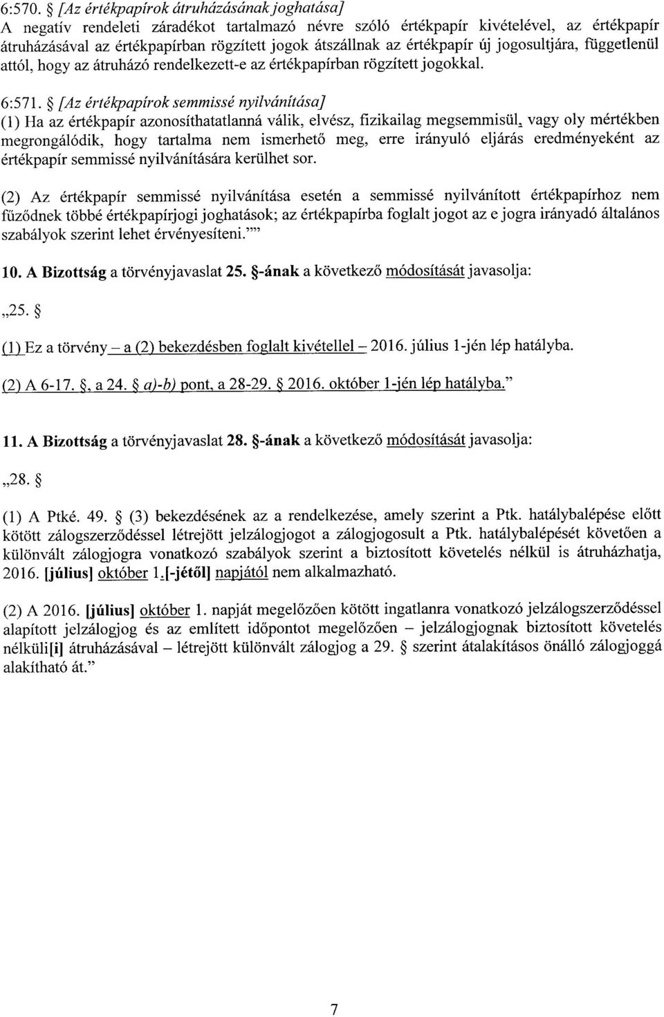 értékpapír új jogosultjára, függetlenül attól, hogy az átruházó rendelkezett-e az értékpapírban rögzített jogokkal. 6 :571.