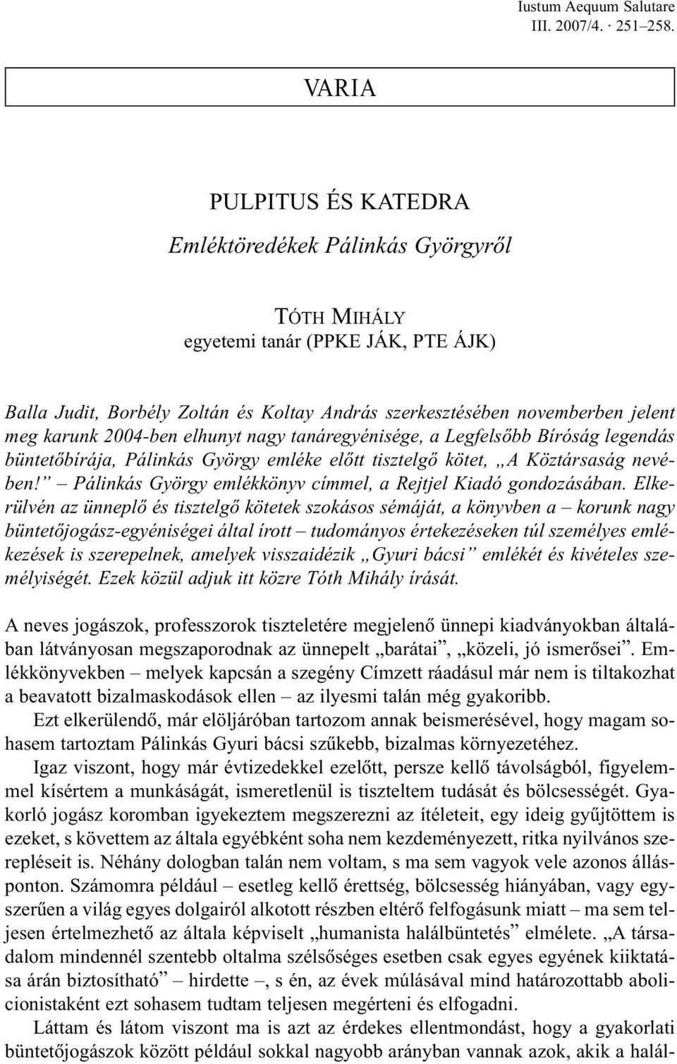 2004-ben elhunyt nagy tanáregyénisége, a Legfelsõbb Bíróság legendás büntetõbírája, Pálinkás György emléke elõtt tisztelgõ kötet, A Köztársaság nevében!
