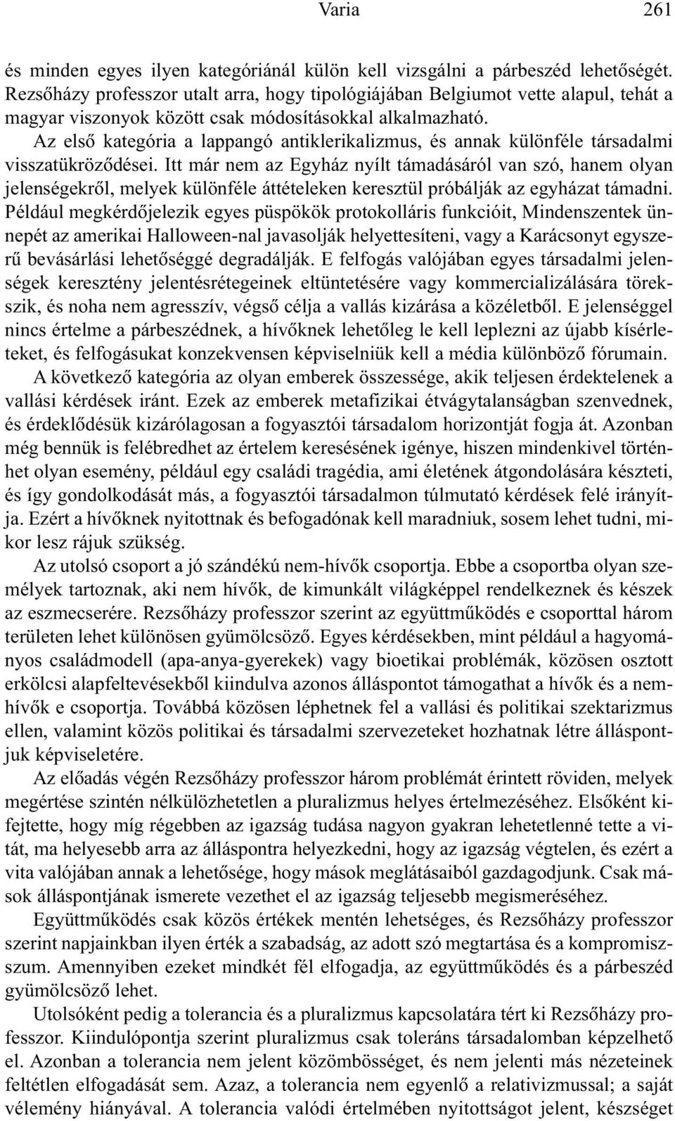 Az elsõ kategória a lappangó antiklerikalizmus, és annak különféle társadalmi visszatükrözõdései.