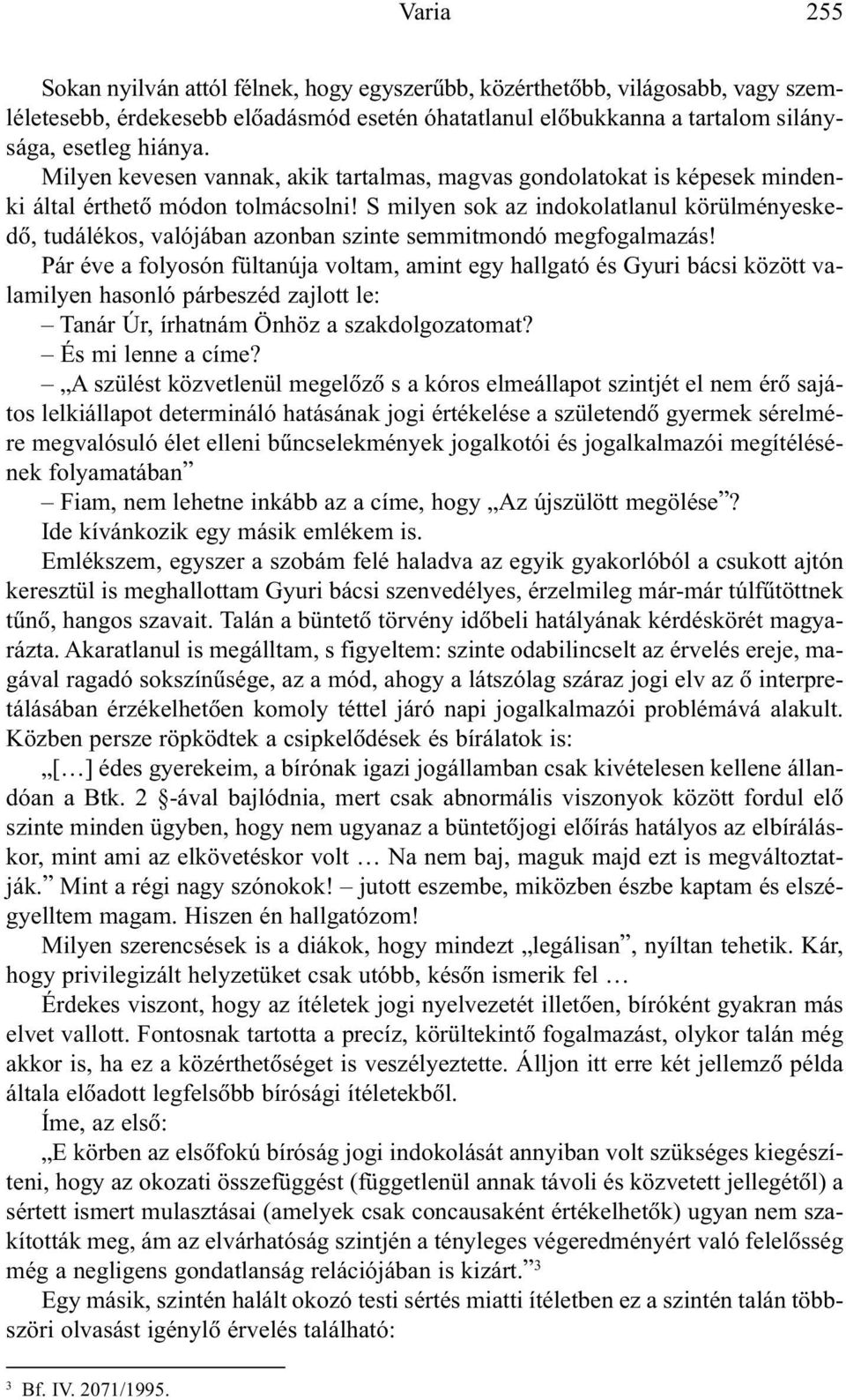 S milyen sok az indokolatlanul körülményeskedõ, tudálékos, valójában azonban szinte semmitmondó megfogalmazás!