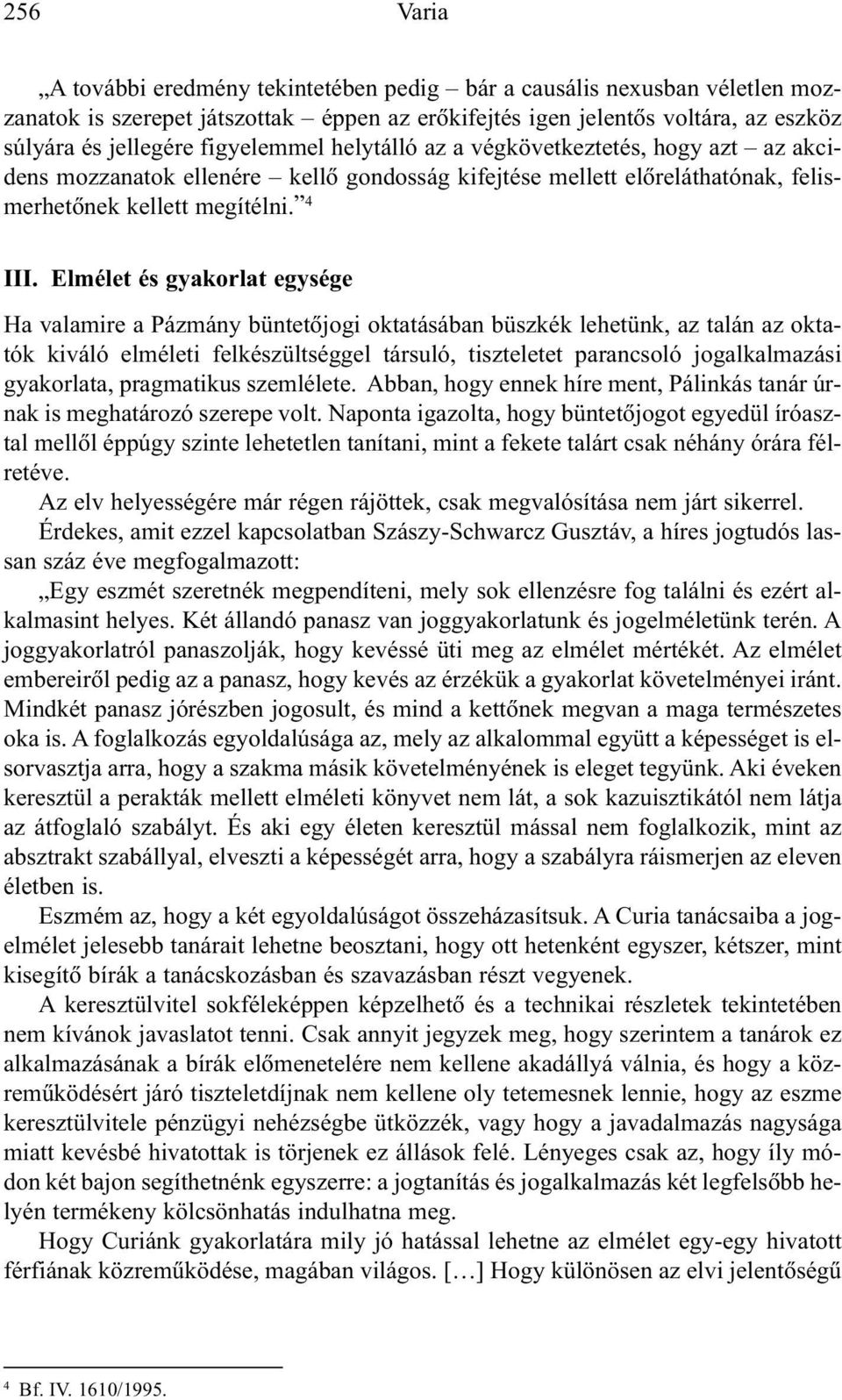 Elmélet és gyakorlat egysége Ha valamire a Pázmány büntetõjogi oktatásában büszkék lehetünk, az talán az oktatók kiváló elméleti felkészültséggel társuló, tiszteletet parancsoló jogalkalmazási