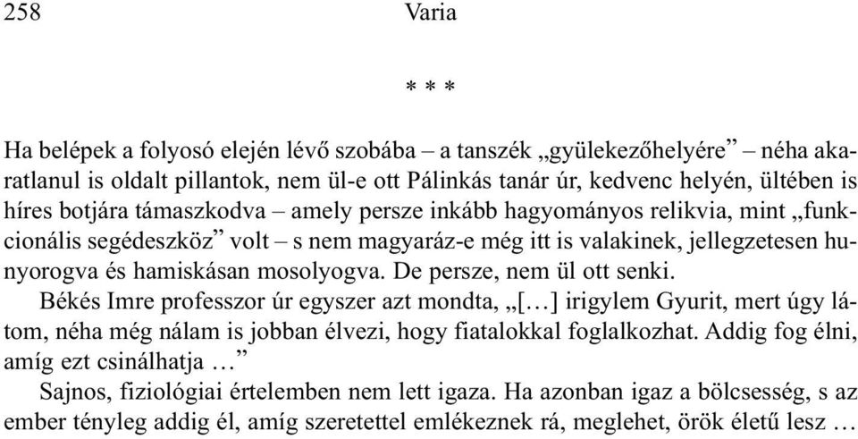 De persze, nem ül ott senki. Békés Imre professzor úr egyszer azt mondta, [ ] irigylem Gyurit, mert úgy látom, néha még nálam is jobban élvezi, hogy fiatalokkal foglalkozhat.