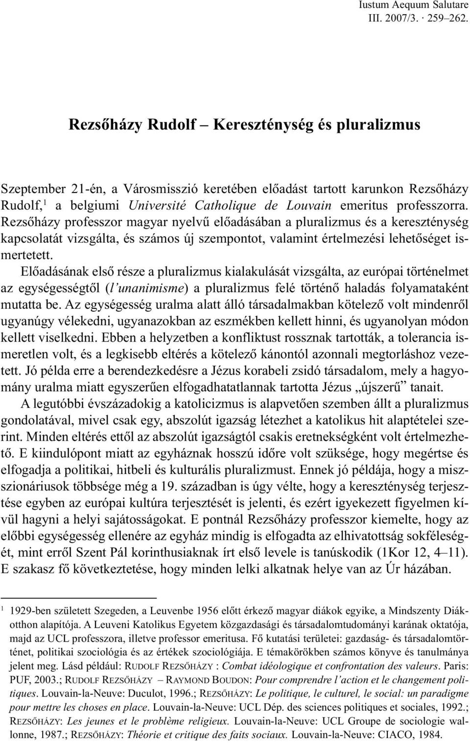 professzorra. Rezsõházy professzor magyar nyelvû elõadásában a pluralizmus és a kereszténység kapcsolatát vizsgálta, és számos új szempontot, valamint értelmezési lehetõséget ismertetett.
