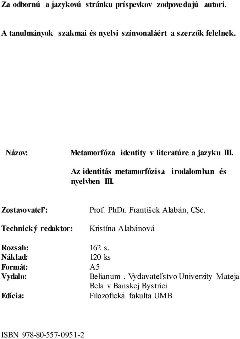 Az identitás metamorfózisa irodalomban és nyelvben III. Zostavovateľ: Technický redaktor: Prof. PhDr. František Alabán, CSc.