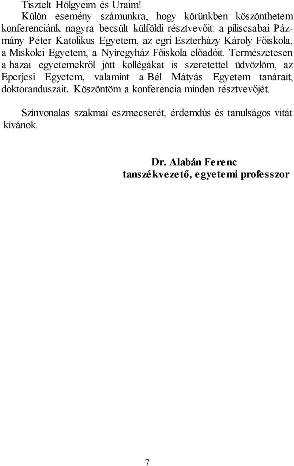 Egyetem, az egri Eszterházy Károly Főiskola, a Miskolci Egyetem, a Nyíregyház Főiskola előadóit.