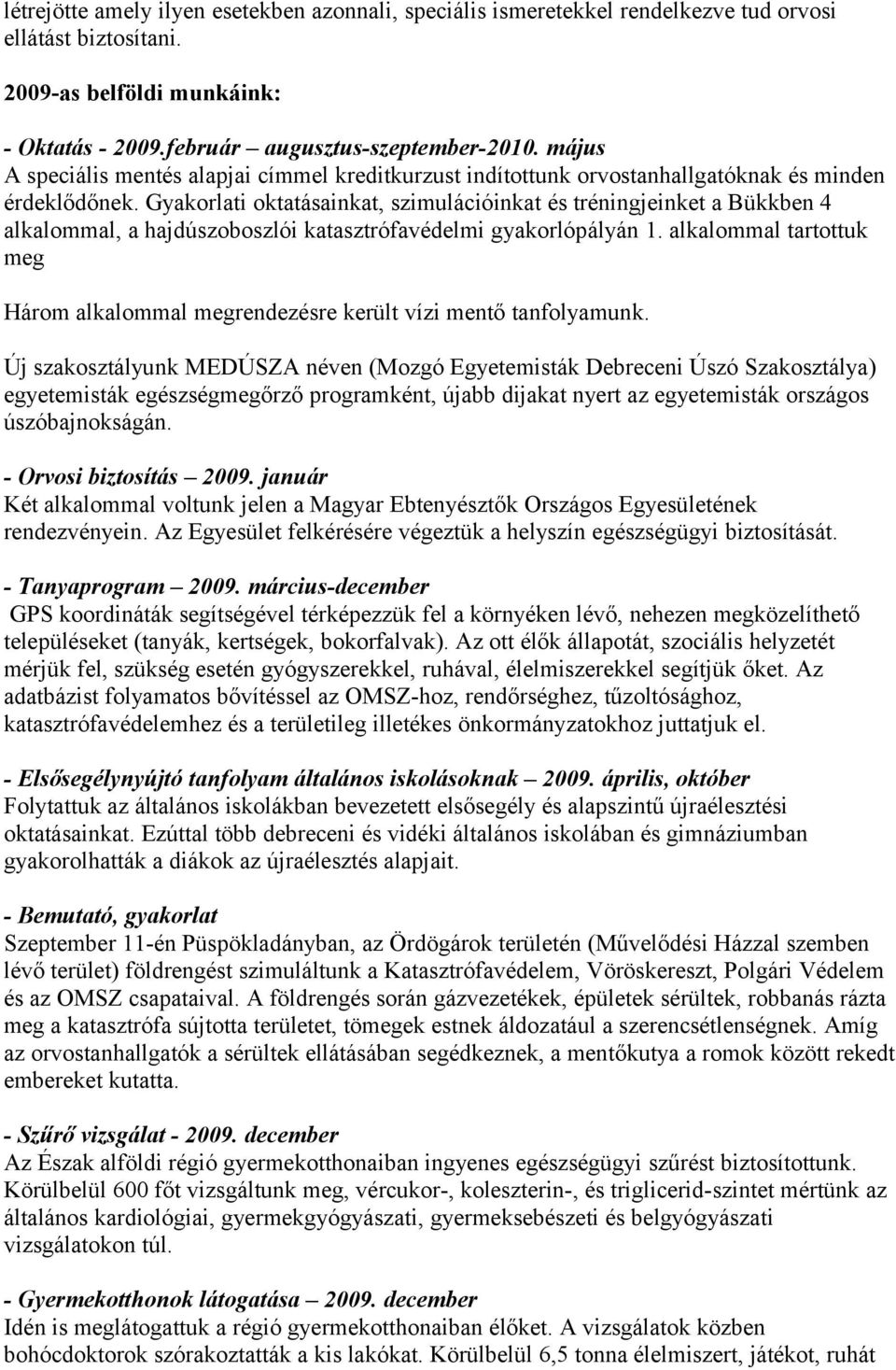 Gyakorlati oktatásainkat, szimulációinkat és tréningjeinket a Bükkben 4 alkalommal, a hajdúszoboszlói katasztrófavédelmi gyakorlópályán 1.