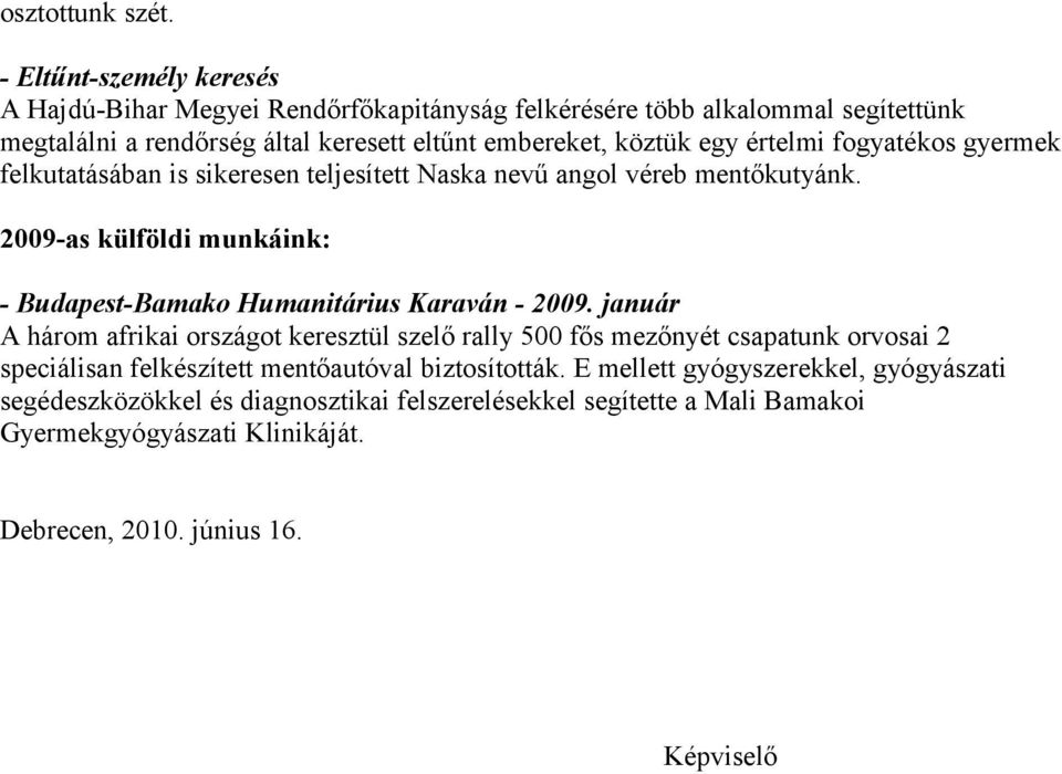 értelmi fogyatékos gyermek felkutatásában is sikeresen teljesített Naska nevű angol véreb mentőkutyánk.