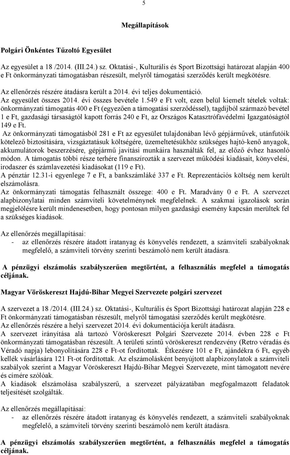 évi teljes dokumentáció. Az egyesület összes 2014. évi összes bevétele 1.