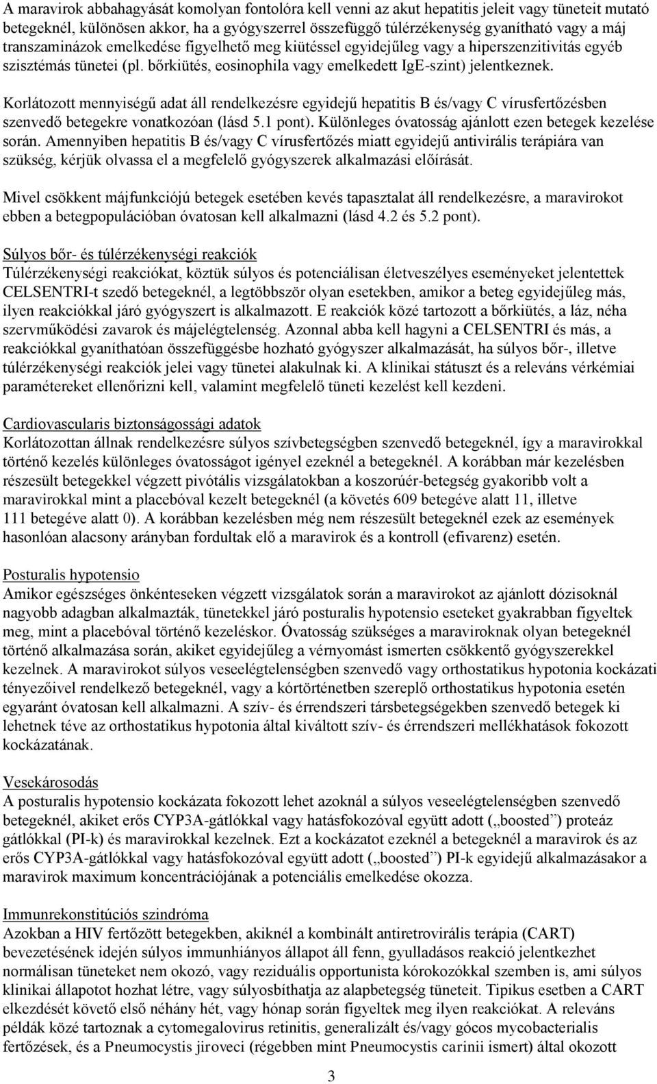 Korlátozott mennyiségű adat áll rendelkezésre egyidejű hepatitis B és/vagy C vírusfertőzésben szenvedő betegekre vonatkozóan (lásd 5.1 pont). Különleges óvatosság ajánlott ezen betegek kezelése során.