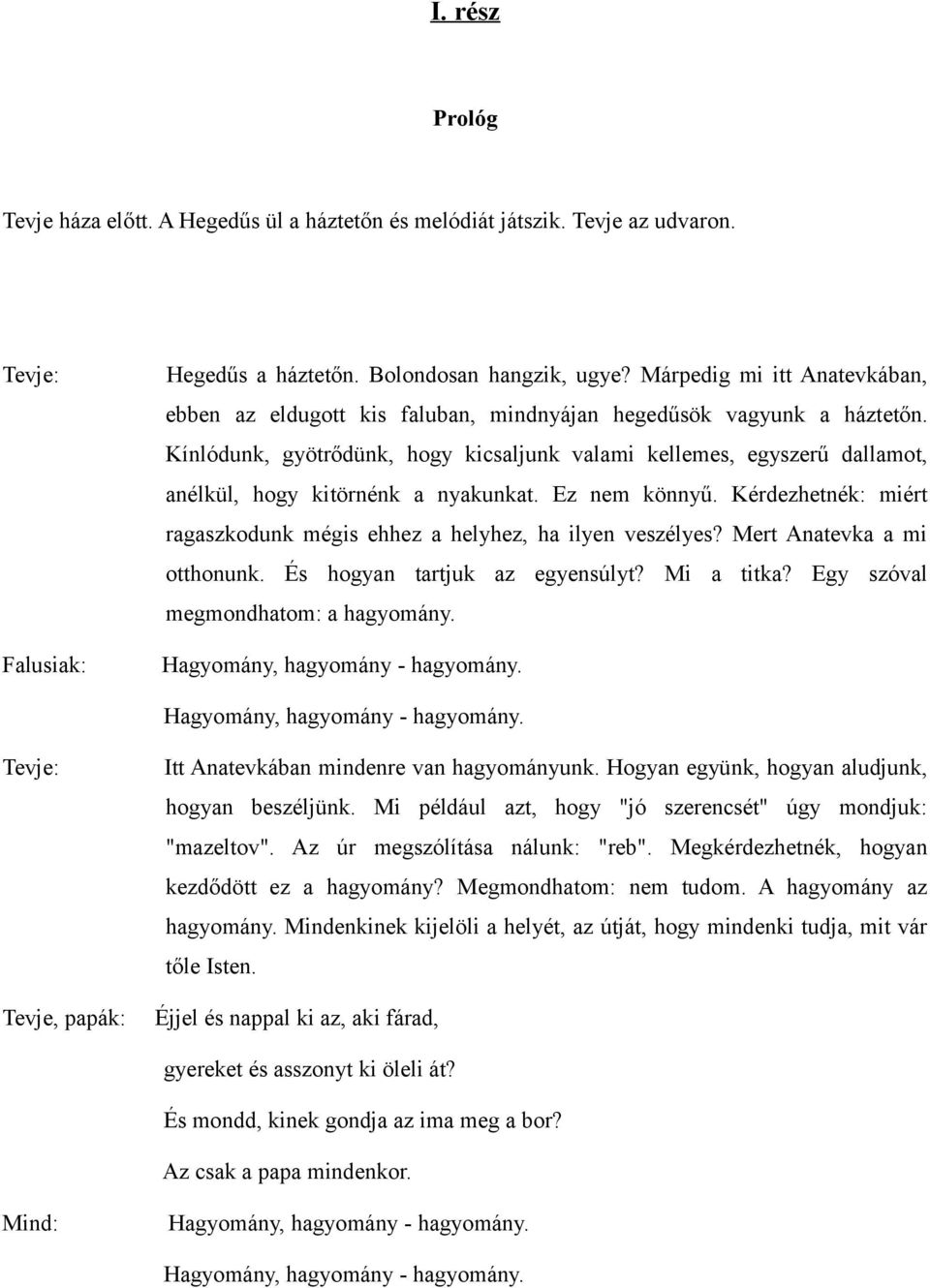 Kínlódunk, gyötrődünk, hogy kicsaljunk valami kellemes, egyszerű dallamot, anélkül, hogy kitörnénk a nyakunkat. Ez nem könnyű.