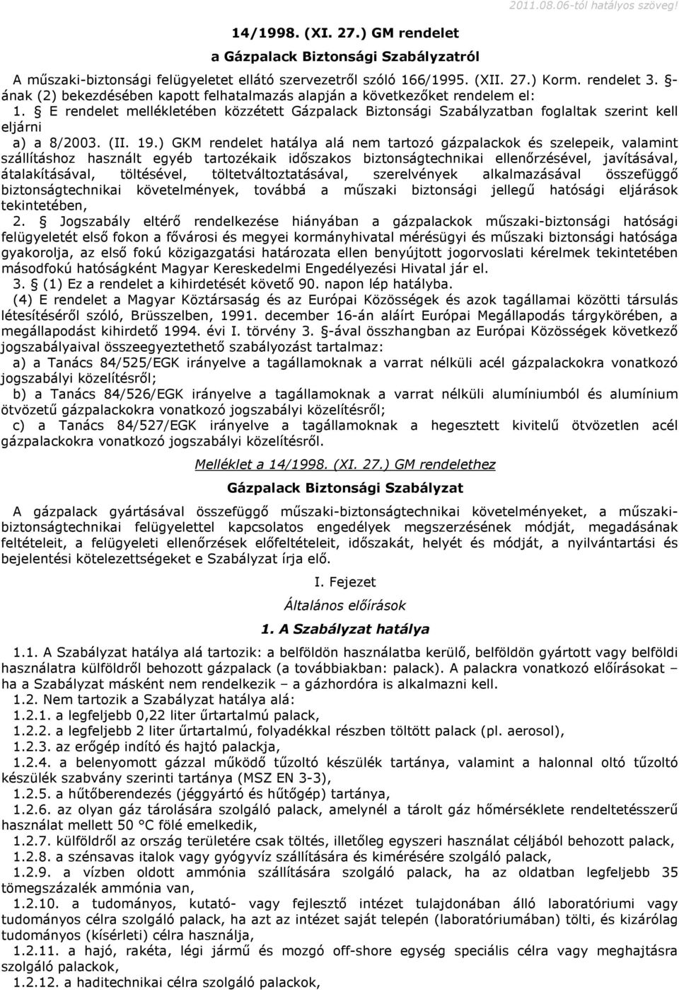 19.) GKM rendelet hatálya alá nem tartozó gázpalackok és szelepeik, valamint szállításhoz használt egyéb tartozékaik időszakos biztonságtechnikai ellenőrzésével, javításával, átalakításával,